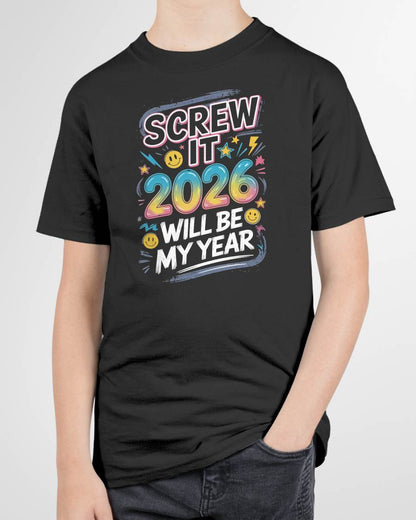 Screw It 2026 Will Be My Year - UNISEX T-SHIRT - KATE00 (SKU2026-NEW-YEAR-10)