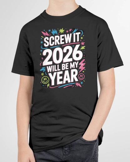 Screw It 2026 Will Be My Year - UNISEX T-SHIRT - KATE00 (SKU2026-NEW-YEAR-08)