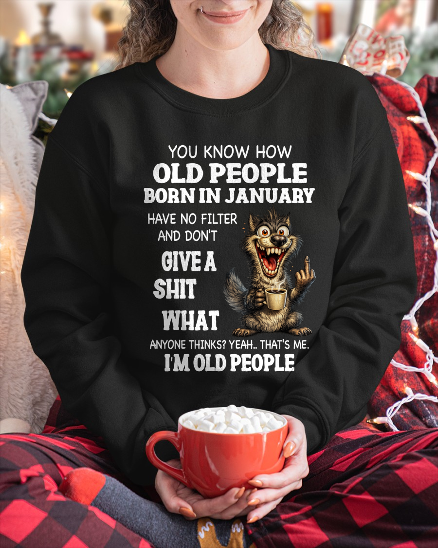 JANUARY OLD PEOPLE WOLF SHIRT – I’m Old People – No Filter Give A Shit Funny Gift For Men Women (SKU2605-94-01)