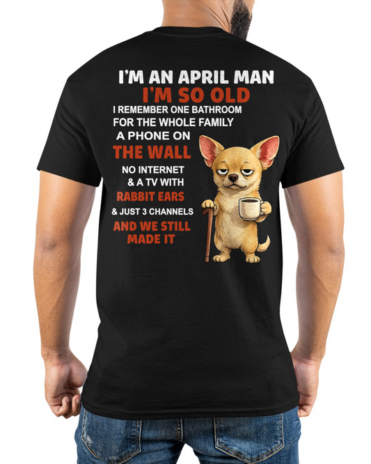 APRIL MAN SHIRT – I’m So Old We Still Made It – Vintage Humor Birthday Gift (SKU2604-299-04)