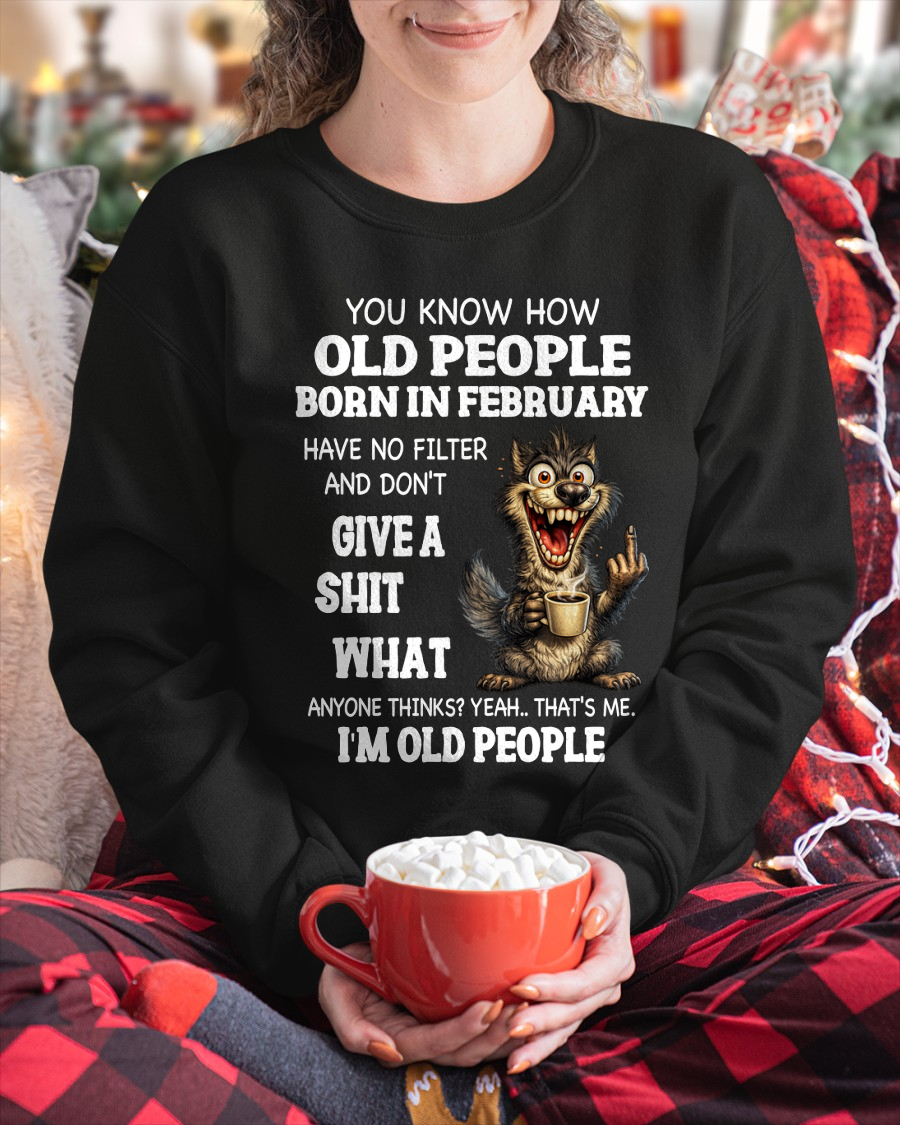 FEBRUARY OLD PEOPLE WOLF SHIRT – I’m Old People – No Filter Give A Shit Funny Gift For Men Women (SKU2605-94-02)