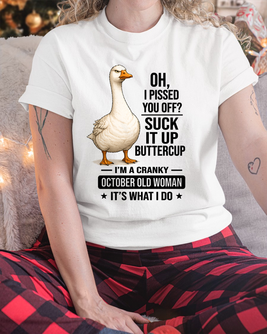 OCTOBER OLD WOMAN GOOSE SHIRT – Oh I Pissed You Off Suck It Up Buttercup – Cranky Birthday Gift For Women (SKU2605-75-10)