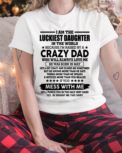 MAY DAD SHIRT – Luckiest Daughter In The World Raised By A Crazy Dad – Funny From Dad To Daughter Gift (SKU2605-182-05)