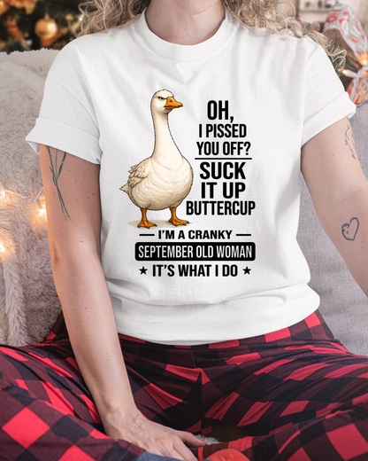 SEPTEMBER OLD WOMAN GOOSE SHIRT – Oh I Pissed You Off Suck It Up Buttercup – Cranky Birthday Gift For Women (SKU2605-75-09)
