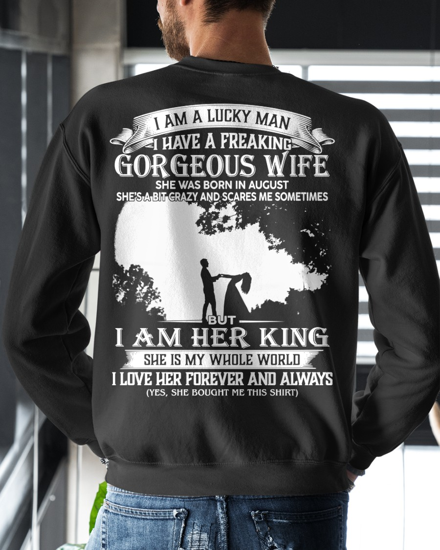 AUGUST – I Am A Lucky Man I Have A Freaking Gorgeous Wife She Was Born In August But I Am Her King I Love Her Forever And Always – From Wife To Husband (SKU2602-200-08)