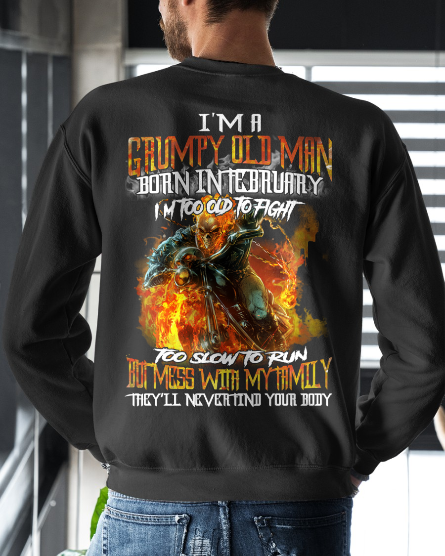 FEBRUARY MEN SHIRT – I’m A Grumpy Old Man Born In February, I’m Too Old To Fight Too Slow To Run But Mess With My Family They’ll Never Find Your Body (SKU2602-140-02)
