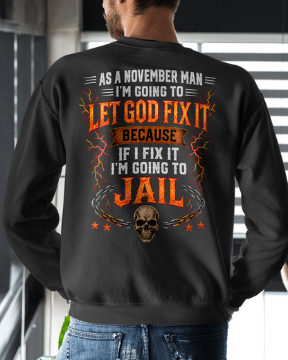 NOVEMBER MAN SHIRT – Let God Fix It Because If I Fix It I’m Going To Jail – Skull Christian Gift For Men (SKU2605-93-11)