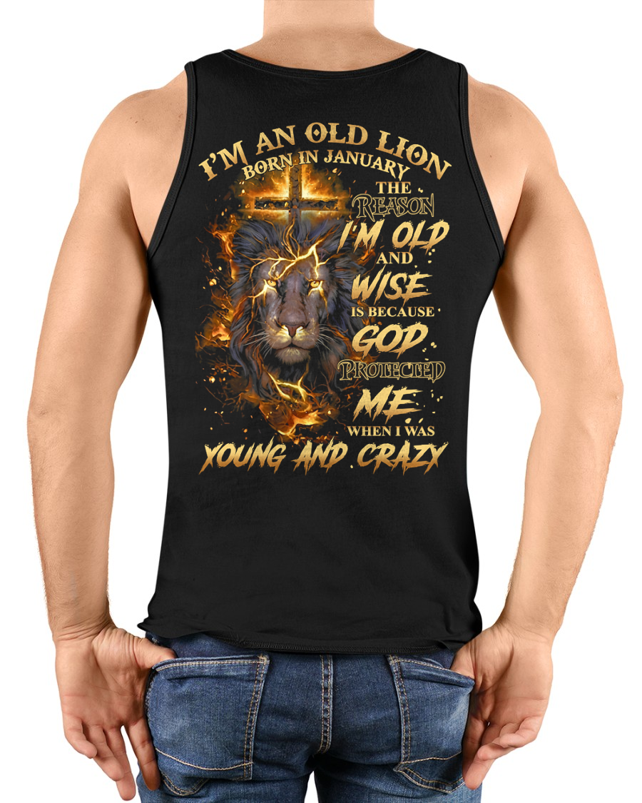 JANUARY MEN SHIRT – I’m An Old Lion Born In January, The Reason I’m Old And Wise Is Because God Protected Me When I Was Young And Crazy – Birthday Gift For Men (SKU2602-73-01)