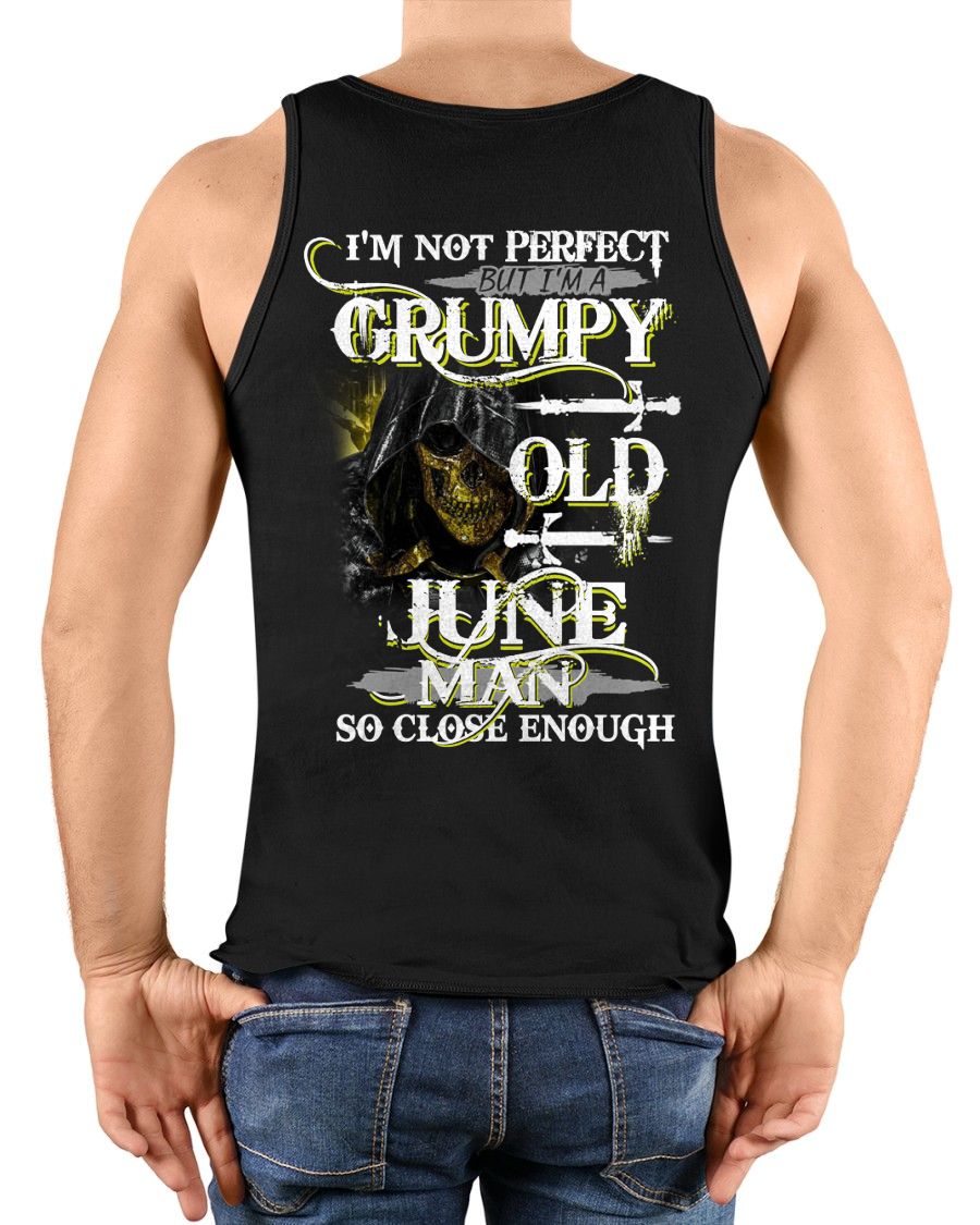 JUNE SHIRT – I’m Not Perfect But I’m A Grumpy Old June Man – So Close Enough – KATE06 (SKU26T-01242-06)