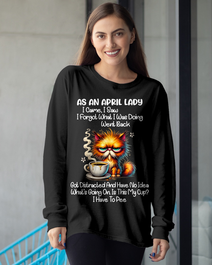 APRIL – As An April Lady I Came I Saw I Forgot What I Was Doing Went Back Got Distracted And Have No Idea What's Going On Is This My Cup I Have To Pee – Funny Birthday Gift – Women Shirt (SKU2603-160-04)