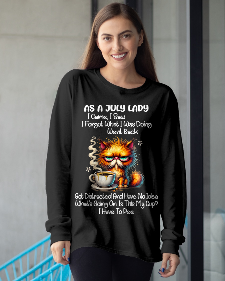 JULY – As A July Lady I Came I Saw I Forgot What I Was Doing Went Back Got Distracted And Have No Idea What's Going On Is This My Cup I Have To Pee – Funny Birthday Gift – Women Shirt (SKU2603-160-07)