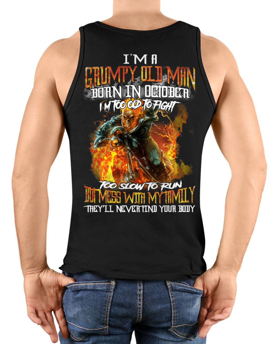 OCTOBER MEN SHIRT – I’m A Grumpy Old Man Born In October, I’m Too Old To Fight Too Slow To Run But Mess With My Family They’ll Never Find Your Body (SKU2602-140-10)