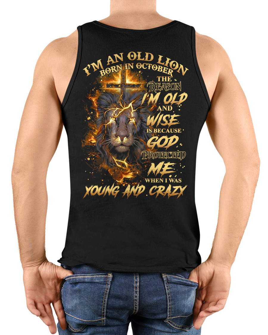 OCTOBER MEN SHIRT – I’m An Old Lion Born In October, The Reason I’m Old And Wise Is Because God Protected Me When I Was Young And Crazy – Birthday Gift For Men (SKU2602-73-10)