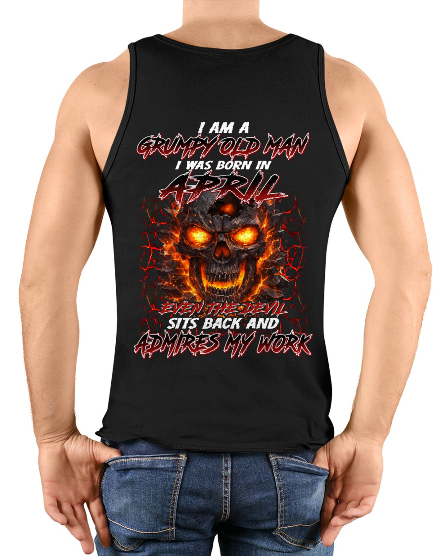 APRIL SHIRT – I AM A GRUMPY OLD MAN, I WAS BORN IN APRIL, EVEN THE DEVIL SITS BACK AND ADMIRES MY WORK – KATE04 (SKU26T-01283-04)