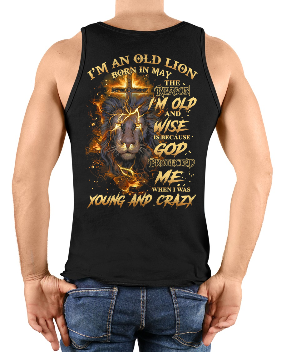 MAY MEN SHIRT – I’m An Old Lion Born In May, The Reason I’m Old And Wise Is Because God Protected Me When I Was Young And Crazy – Birthday Gift For Men (SKU2602-73-05)
