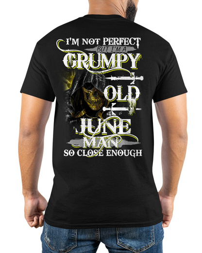 JUNE SHIRT – I’m Not Perfect But I’m A Grumpy Old June Man – So Close Enough – KATE06 (SKU26T-01242-06)