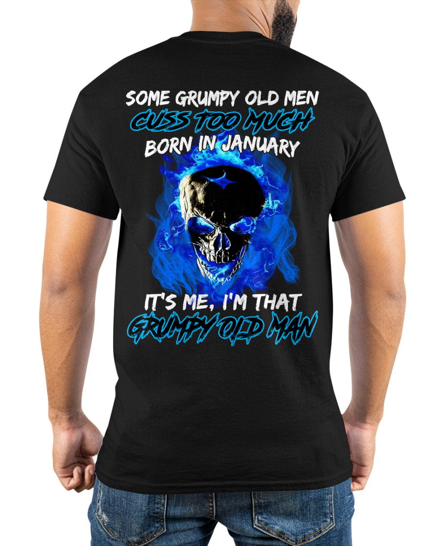JANUARY MEN SHIRT – Some Grumpy Old Men Cuss Too Much Born In January It’s Me I’m That Grumpy Old Man (SKU2602-191-01)