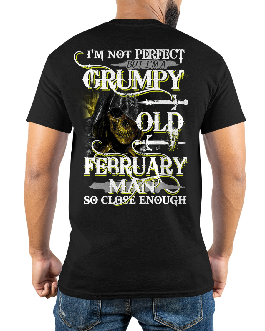 FEBRUARY SHIRT – I’m Not Perfect But I’m A Grumpy Old February Man – So Close Enough – KATE02 (SKU26T-01242-02)