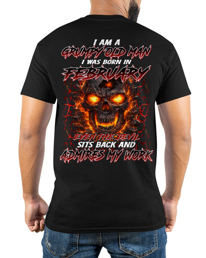 FEBRUARY SHIRT – I AM A GRUMPY OLD MAN, I WAS BORN IN FEBRUARY, EVEN THE DEVIL SITS BACK AND ADMIRES MY WORK – KATE02 (SKU26T-01283-02)