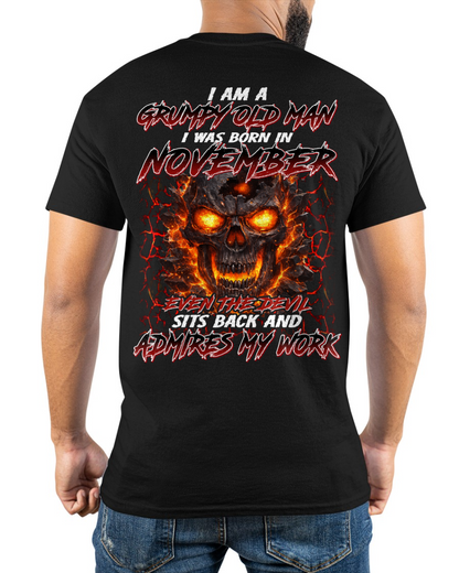 NOVEMBER SHIRT – I AM A GRUMPY OLD MAN, I WAS BORN IN NOVEMBER, EVEN THE DEVIL SITS BACK AND ADMIRES MY WORK – KATE11 (SKU26T-01283-11)