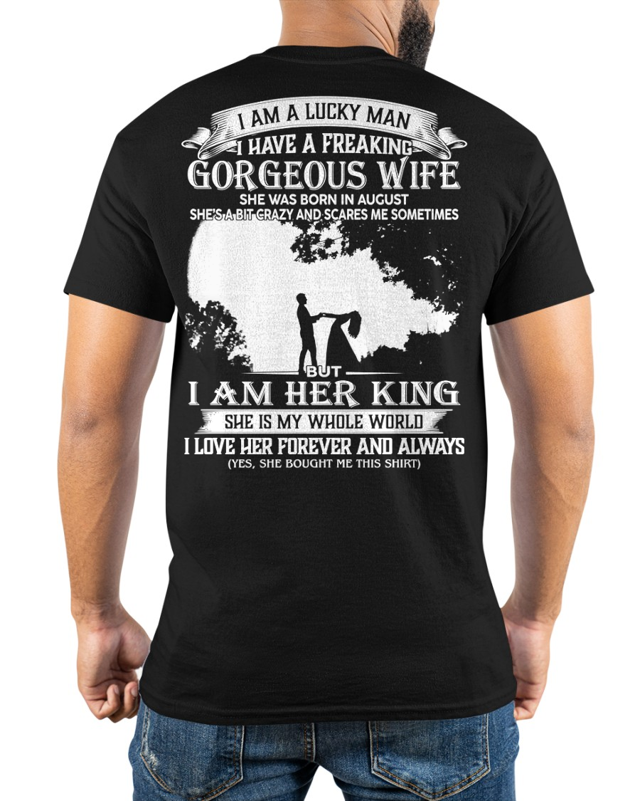 AUGUST – I Am A Lucky Man I Have A Freaking Gorgeous Wife She Was Born In August But I Am Her King I Love Her Forever And Always – From Wife To Husband (SKU2602-200-08)