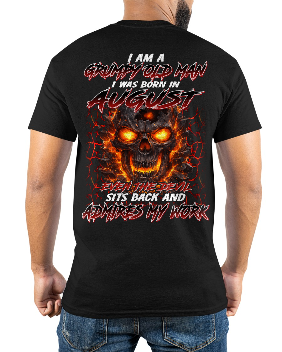 AUGUST SHIRT – I AM A GRUMPY OLD MAN, I WAS BORN IN AUGUST, EVEN THE DEVIL SITS BACK AND ADMIRES MY WORK – KATE08 (SKU26T-01283-08)