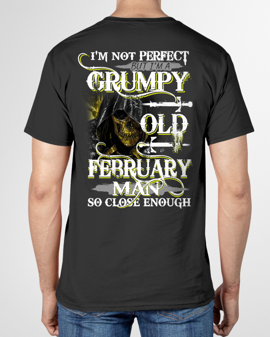 FEBRUARY SHIRT – I’m Not Perfect But I’m A Grumpy Old February Man – So Close Enough – KATE02 (SKU26T-01242-02)