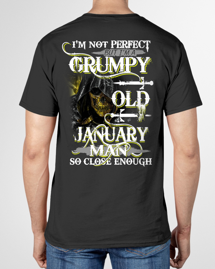 JANUARY SHIRT – I’m Not Perfect But I’m A Grumpy Old January Man – So Close Enough – KATE01 (SKU26T-01242-01)