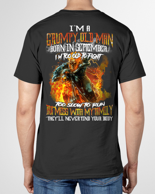 SEPTEMBER MEN SHIRT – I’m A Grumpy Old Man Born In September, I’m Too Old To Fight Too Slow To Run But Mess With My Family They’ll Never Find Your Body (SKU2602-140-09)