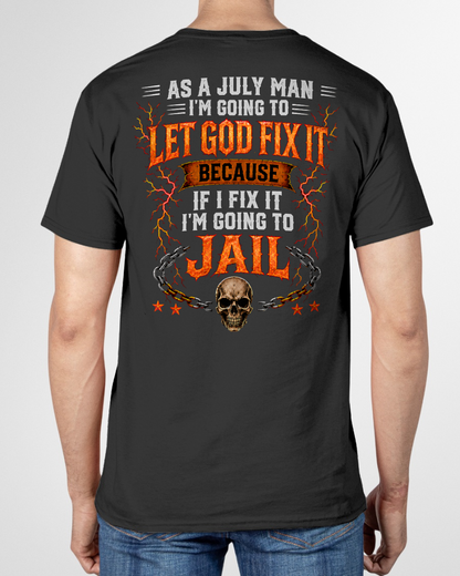 JULY MAN SHIRT – Let God Fix It Because If I Fix It I’m Going To Jail – Skull Christian Gift For Men (SKU2605-93-07)