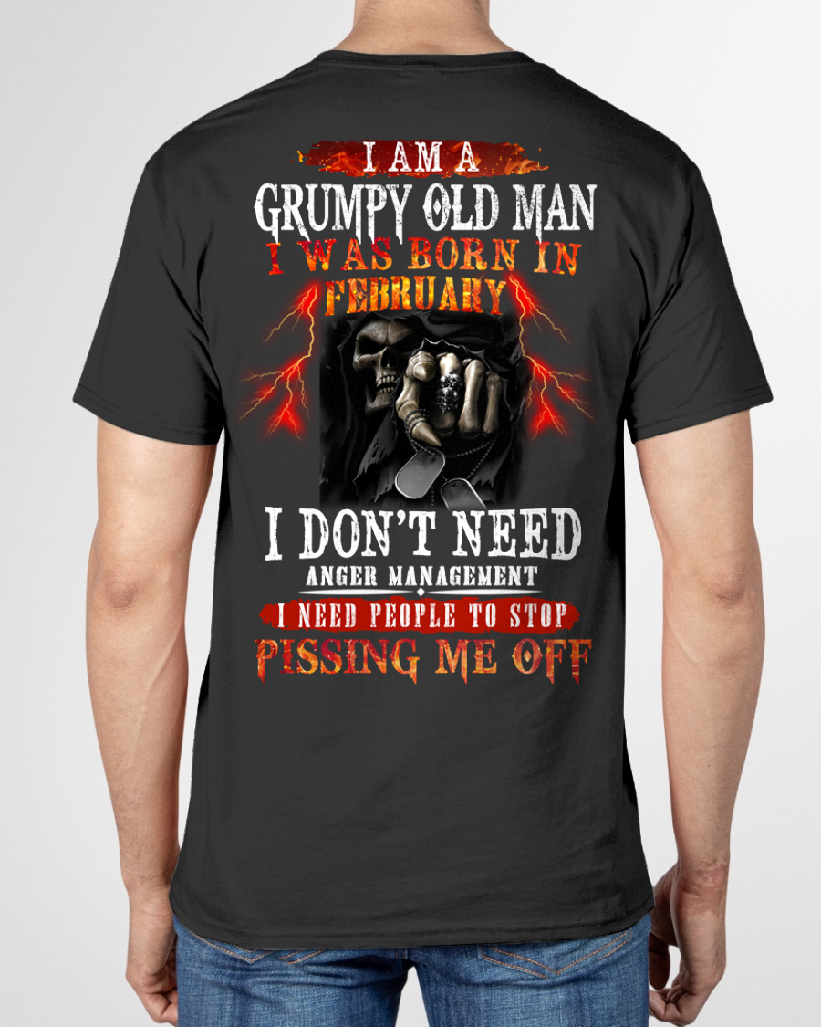 FEBRUARY SHIRT – Grumpy Old Man, I Don’t Need Anger Management, I Need People to Stop Pissing Me Off – KATE02 (SKU26T-01318-02)