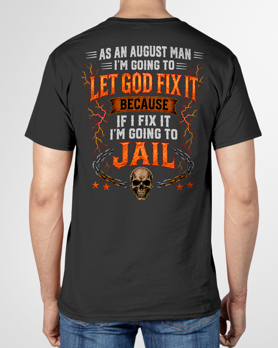 AUGUST MAN SHIRT – Let God Fix It Because If I Fix It I’m Going To Jail – Skull Christian Gift For Men (SKU2605-93-08)