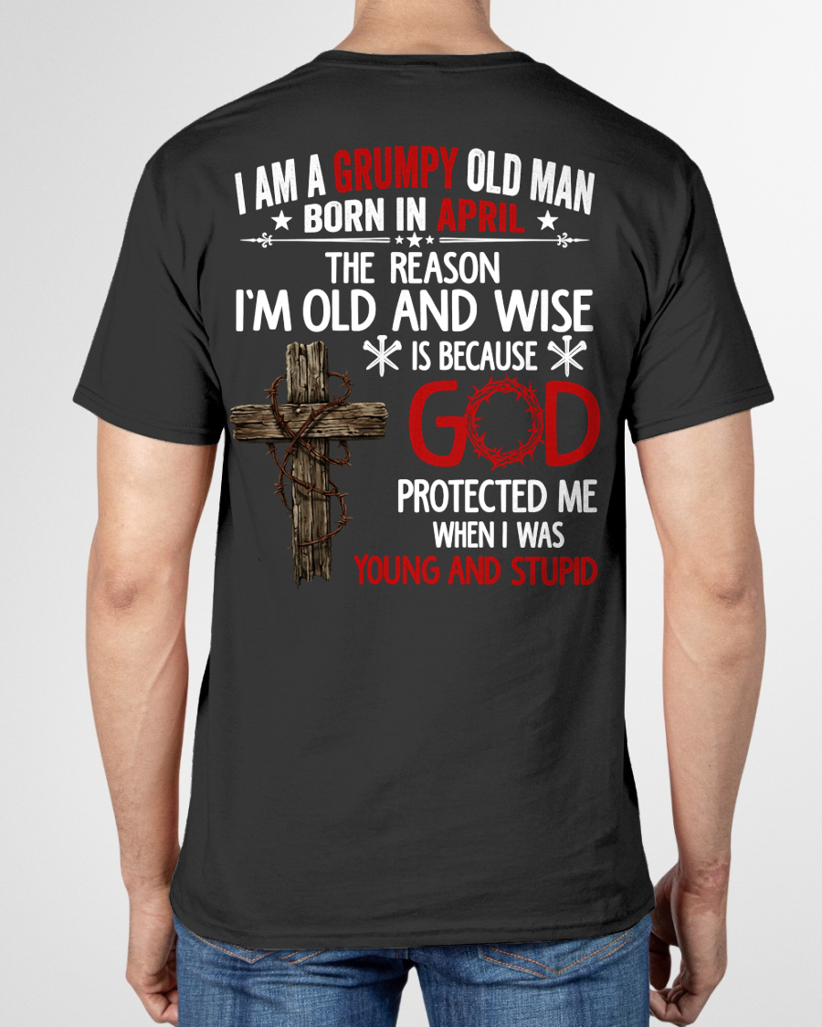 APRIL – Grumpy Old Man Born In April Shirt – Faith Gift for Dad Grandpa Husband (SKU2604-219-04)