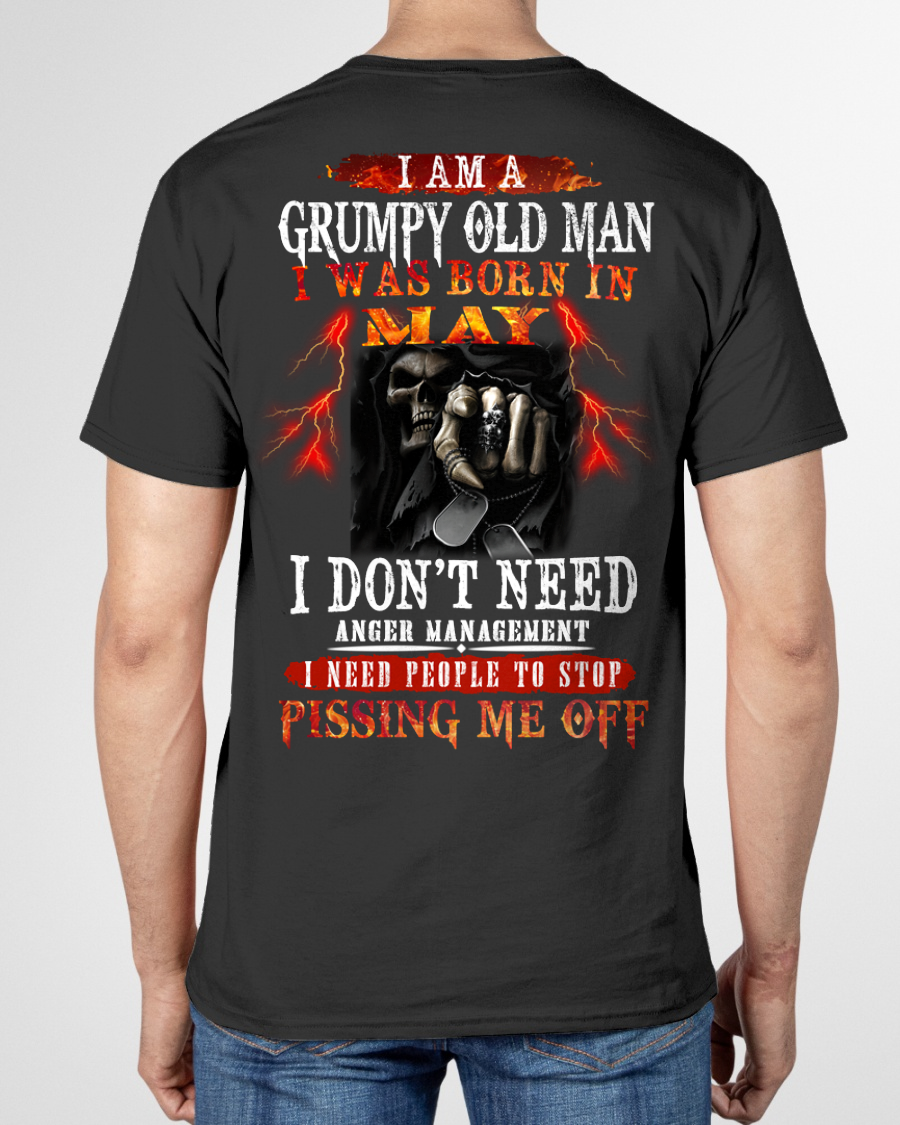 MAY SHIRT – Grumpy Old Man, I Don’t Need Anger Management, I Need People to Stop Pissing Me Off – KATE05 (SKU26T-01318-05)