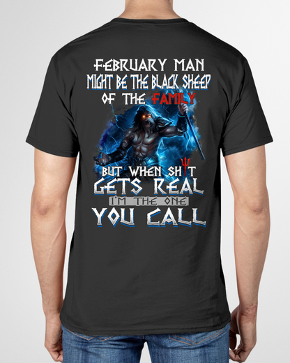 FEBRUARY MEN SHIRT – February Man Might Be The Black Sheep Of The Family But When Sh*t Gets Real I’m The One You Call (SKU2602-139-02)
