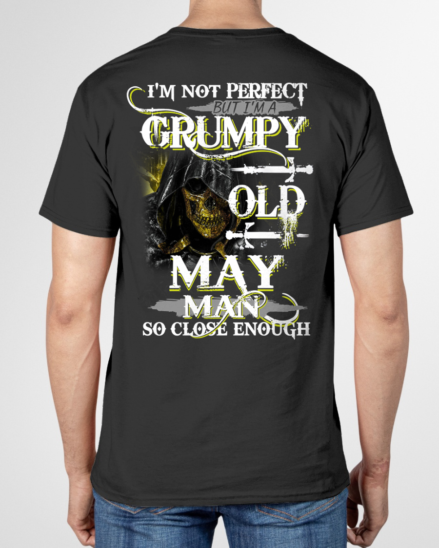 MAY SHIRT – I’m Not Perfect But I’m A Grumpy Old May Man – So Close Enough – KATE05 (SKU26T-01242-05)