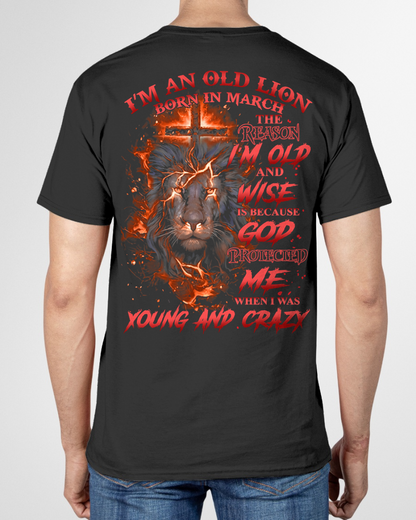 MARCH SHIRT – I'm An Old Lion Born In March – The Reason I'm Old And Wise Is Because God Protected Me When I Was Young And Crazy – Men Shirt – KATE03 (SKU2602-144-03)
