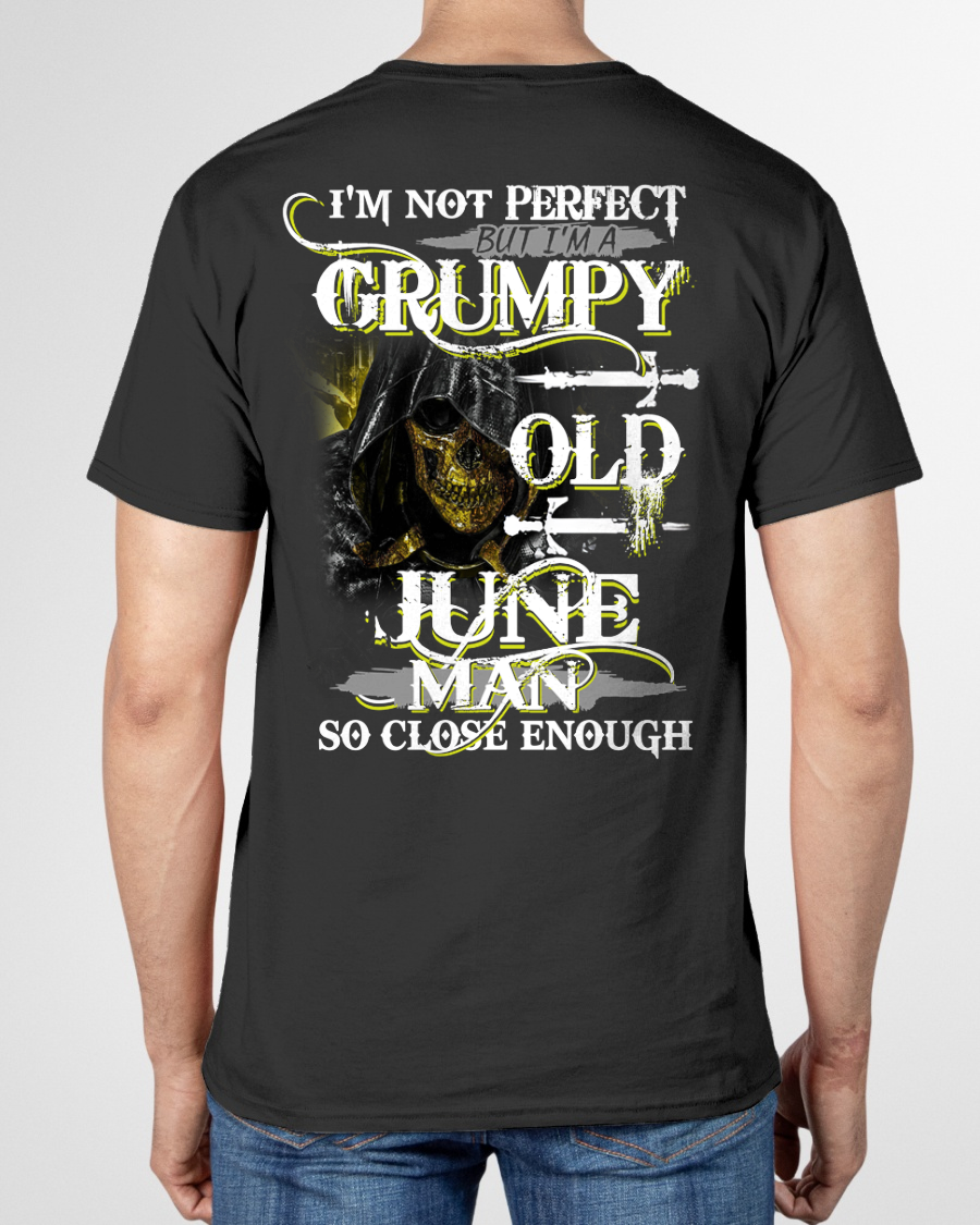 JUNE SHIRT – I’m Not Perfect But I’m A Grumpy Old June Man – So Close Enough – KATE06 (SKU26T-01242-06)