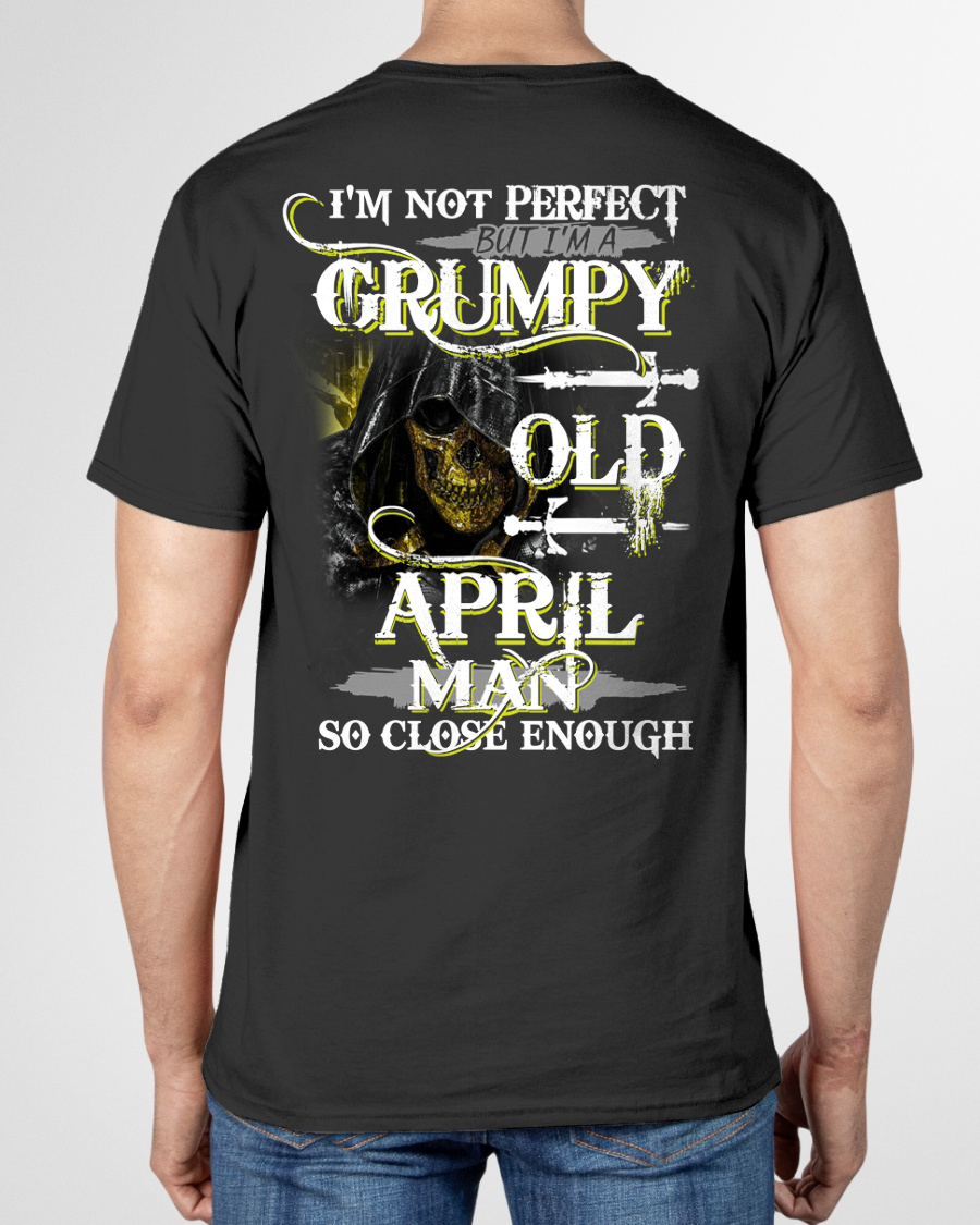 APRIL SHIRT – I’m Not Perfect But I’m A Grumpy Old April Man – So Close Enough – KATE04 (SKU26T-01242-04)
