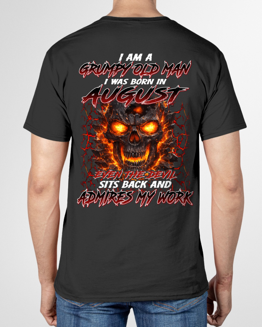 AUGUST SHIRT – I AM A GRUMPY OLD MAN, I WAS BORN IN AUGUST, EVEN THE DEVIL SITS BACK AND ADMIRES MY WORK – KATE08 (SKU26T-01283-08)