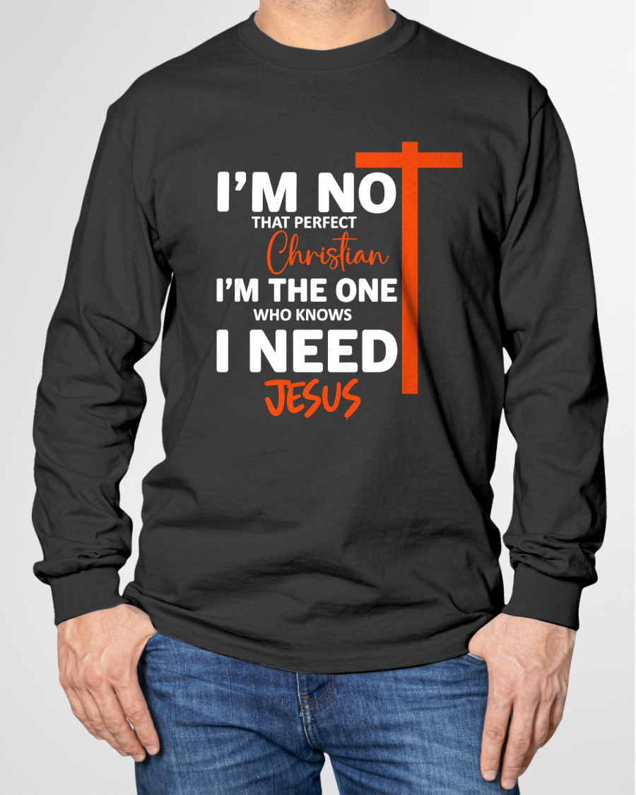 MAN SHIRT – I’m Not That Perfect Christian I Just Need Jesus – Christian Gift For Men (SKU2605-234-00)