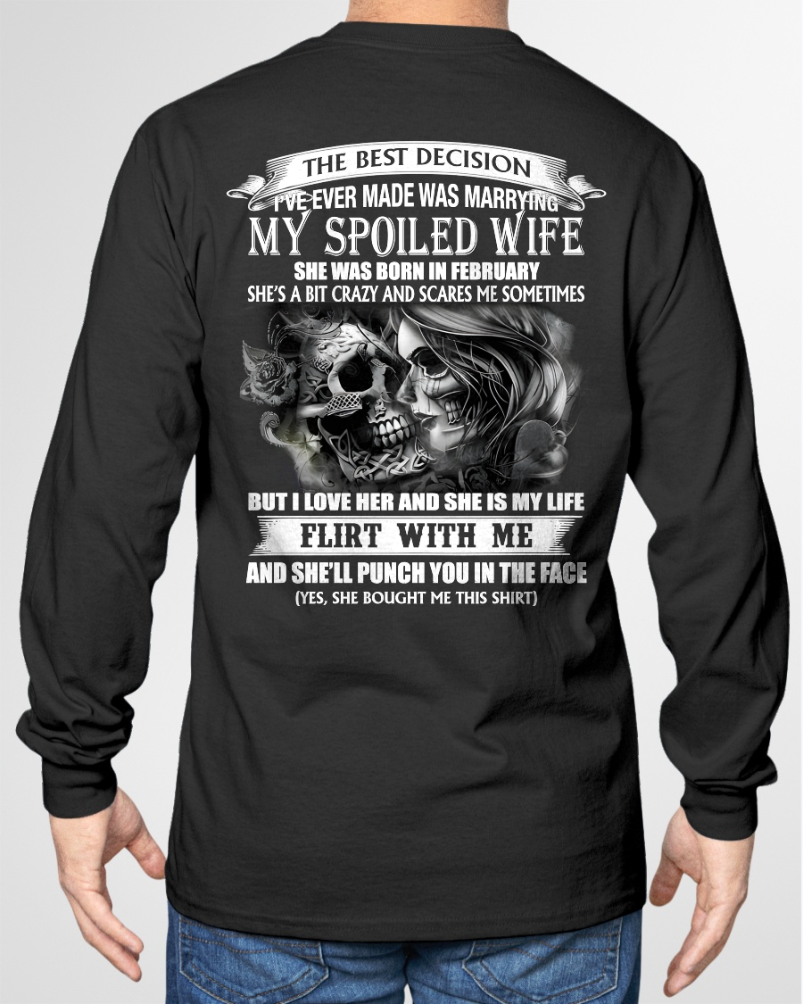FEBRUARY SHIRT – The Best Decision I’ve Ever Made Was Marrying My Spoiled Wife, Flirt With Me And She’ll Punch You In The Face – FUNNY SHIRT – FROM WIFE TO HUSBAND – KATE12 (SKU26T-01243-02)