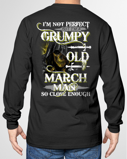 MARCH SHIRT – I’m Not Perfect But I’m A Grumpy Old March Man – So Close Enough – KATE03 (SKU26T-01242-03)