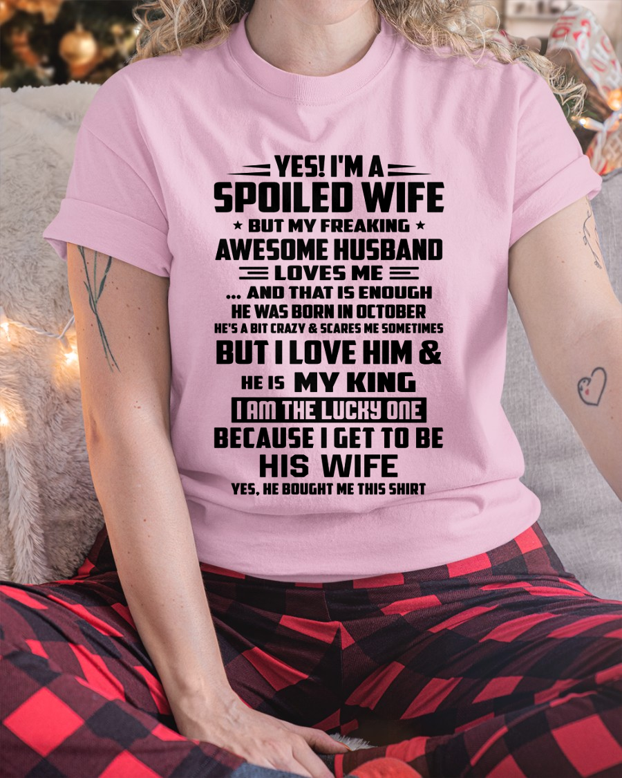 OCTOBER WOMEN'S SHIRT - Yes! I'm A Spoiled Wife, But My Freaking Awesome Husband Loves Me - FROM HUSBAND TO WIFE - KATE10 (SKU2609-51-10)