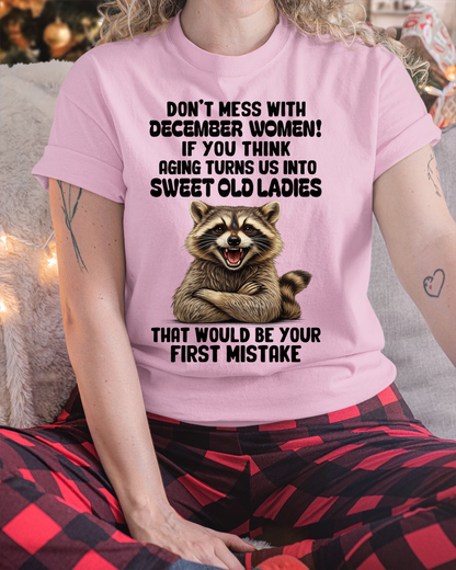 DECEMBER – Don’t Mess With December Women – That Would Be Your First Mistake – Funny Raccoon Shirt – Sassy Women Gift, Birthday Gift Idea (SKU2604-25-12)