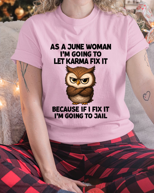FUNNY JUNE WOMAN OWL SHIRT – Let Karma Fix It (SKU2606-61-06)
