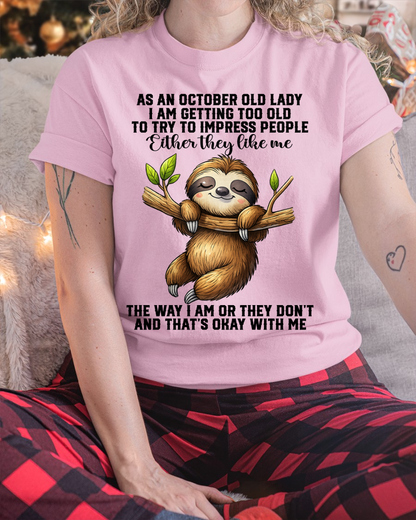 OCTOBER – As An October Old Lady I Am Getting Too Old To Try To Impress People – Funny Sloth Shirt – Sassy Women Gift, Birthday Gift Idea (SKU2603-364-10)
