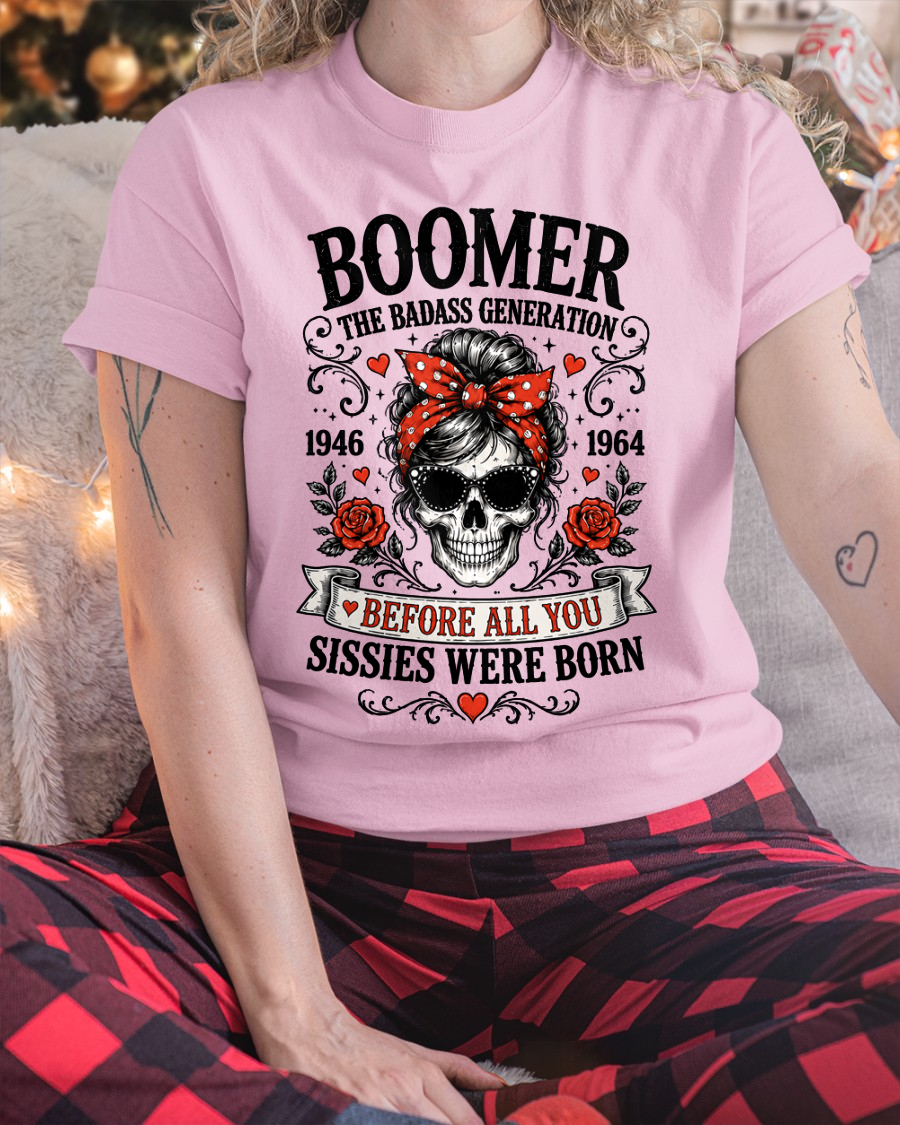 BOOMER WOMEN SHIRT - The Badass Generation Before All You Sissies Were Born - Funny Gift For Yourself  (SKU2608-589)