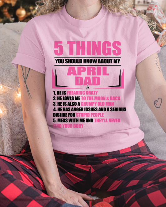 APRIL DAD TO DAUGHTER SHIRT – 5 Things You Should Know About My April Dad – Protective Dad Gift from Father to Daughter (SKU2604-46-04)