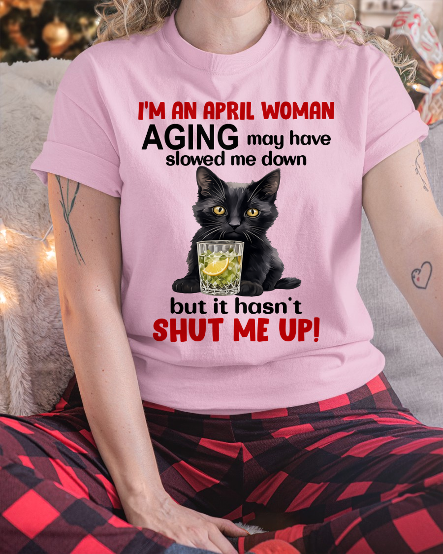 APRIL WOMAN SHIRT – Aging Didn’t Shut Me Up – Bold Attitude Tee – Birthday Gift Idea (SKU2604-323-04)